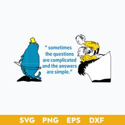 Sometimes The Question Are Complicated and The Answers Are Simple Svg, Dr.Seuss Quotes Svg