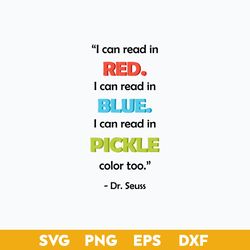 I Can Read In Red I Can Read In Blue I Can Read In Pickle Color Too Svg, Dr.Seuss Quotes Svg