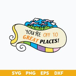 You're Off to Great Places  Svg, Dr.Seuss Svg, Dr.Seuss Quotes Svg, Png Dxf Eps File
