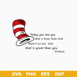 Today You Are You That Is Truer Than True Svg, Dr. Seuss Hat Svg, Dr.Seuss Quotes Svg