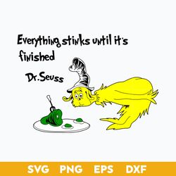 Everythings Stinks Until It's Finished  Svg, Dr Seuss Svg, Dr Seuss Quotes Svg