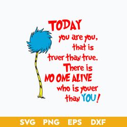 Today You Are You That Is Truer Than True Svg, Truffula Tree Svg, Dr.Seuss Quotes Svg