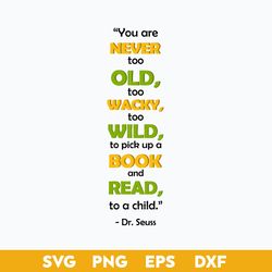 You Are Never Too Old too Wild to pick up a book and book to a child  Svg, Dr.Seuss Quotes Svg