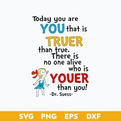 today you are you that is truer than true svg, sally svg, dr.seuss quotes svg