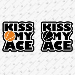 Kiss My Ace Funny Tennis Lover Quote Pun SVG Cut File