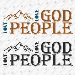 Love God Love People Christian Religious Faith Quote SVG Cut File