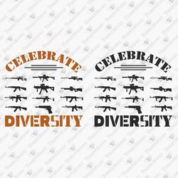 Celebrate Diversity Guns Firearms Ehthusiast 2nd Amendment Gun Rights SVG Cut File