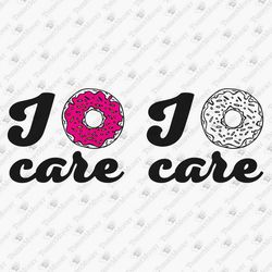 I Donut Care Bossy Sassy Sarcastic SVG Cut File