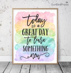 Today Is A Great Day To Learn Something New Printable, Classroom Posters Inspirational Quotes, Educational Printables