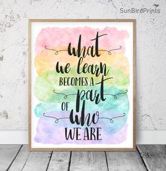 What We Learn Becomes A Part Of Who We Are Printable Art, Classroom Posters Inspirational Quotes, Educational Printables