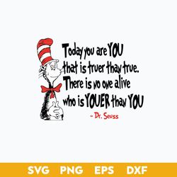 today you are you that is truer than true svg, the cat in the hat svg, dr.seuss quotes svg