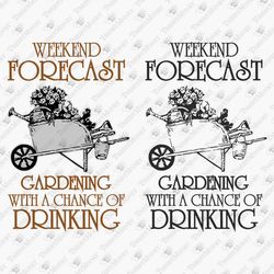 Weekend Forecast Gardening With A Chance Of Drinking SVG Cut File