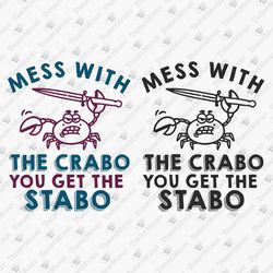 You Mess With Crabo You Get A Stabo Funny Sarcastic SVG Cut File