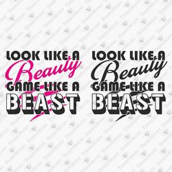 Look Like A Beauty Game Like A Beast Funny SVG Cut File