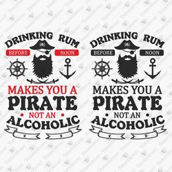 Drinking Rum Makes You A Pirate Funny Alcohol Drinking Quote SVG Cut File