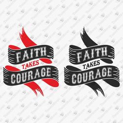 Faith Takes Courage Bible Verse Christian Decal Vinyl Cut File