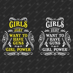 Girls Just Wanna Have Guns Girl Power 2nd Amendment Gun Rights SVG Cut File