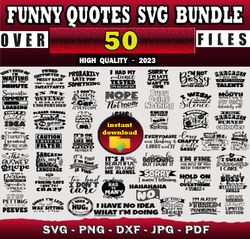 50 FUNNY QUOTES SVG BUNDLE - SVG, PNG, DXF, EPS, PDF Files For Print And Cricut