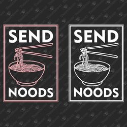 Send Noods Chinese Noodles Ramen Foodie Funny SVG Cut File