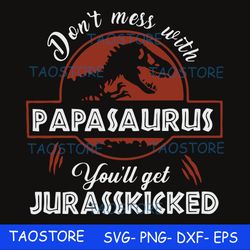 Don't mess with Papasaurus you'll get Jurasskicked svg