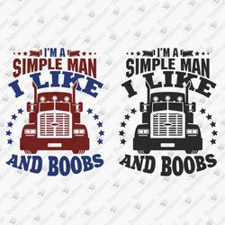 I'm A Simple Man I Like Trucks And Boobs Trucker SVG Cut File