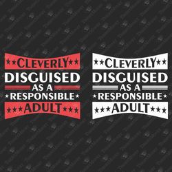 Cleverly Disguised As An Adult Adulting Funny Birthday SVG Cut File Shirt Design