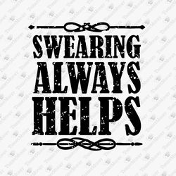 Swearing Always Helps Funny Saying Sassy SVG Vinyl Cut File