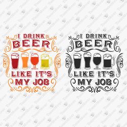 I Drink Beer Like It's My Job Alcohol Party Funny Quote Cricut Silhouette SVG Cut File
