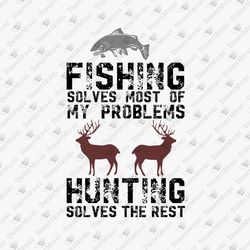 Fishing And Hunting Solve My Problems Hunting Funny Saying Hunter SVG Cut File