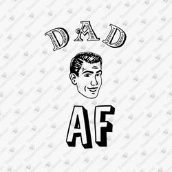 Dad AF Father's Day Funny Quote SVG  Cut File