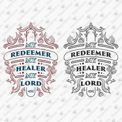 My Redeemer My Healer Bible Quote Christian Lord God Faith SVG Cut File