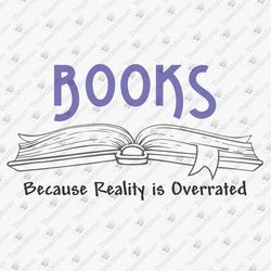 Books Because Reality Is Overrated Book Worm Nerd SVG Cut File