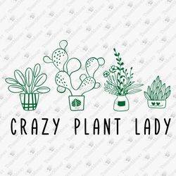 Crazy Plant Lady Plants Gardening Garden Lover Vinyl Cut Files