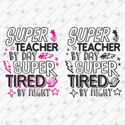 Teacher By Day Tired By Night Back to School Funny Teacher Life Svg Vinyl Design