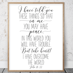 I Have Told You These Things So That In Me You May Have Peace, John 16:33, Bible Verse Printable Art, Scripture Prints