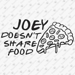 Joey Doesn't Share Food Humorous TV Series Soap Opera Quote SVG Cut File