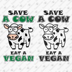 Save A Cow Eat A Vegan Funny Meat Lover Sarcastic Food Quote Vinyl Svg Cut File