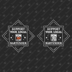 Support Your Local Bartender Alcohol Humorous SVG Cut File