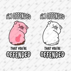 I'm Offended Funny Humorous Quote SVG Vinyl Cut File