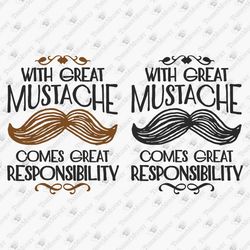 With Great Mustache Comes Great Responsibility Funny Bearded Man SVG Cut File