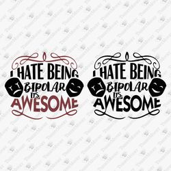 I Hate Being Bipolar Its Awesome Humorous SVG Cut File