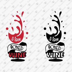 I Love Boxed Wine Funny Alcohol Quote SVG Cut File