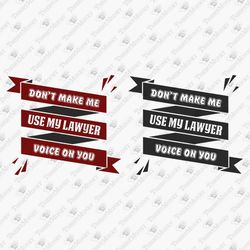 Don't Make Me Use My Lawyer Voice On You Law Student Graduate SVG Cut File Funny Design