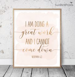 I Am Doing A Great Work And I Cannot Come Down, Nehemiah 6:3, Bible Verse Printable Art, Scripture Print, Christian Gift