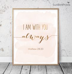 I Am With You Always, Matthew 28:20, Bible Verse Printable Art, Scripture Prints, Christian Gifts, Blush Nursery Decor