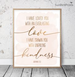 I Have Loved You With An Everlasting Love, Jeremiah 31:3, Bible Verse Printable Art, Scripture Prints, Christian Gifts