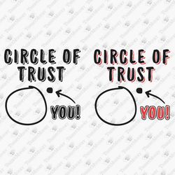Circle Of Trust Sarcastic Quote SVG Cut File