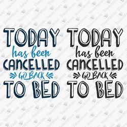 Today Has Been Cancelled Go To Bed Humorous Laziness Graphic SVG Cut File