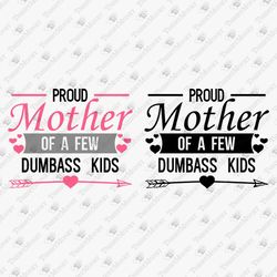 Proud Mother Of A Few Dumbass Kids Parenting Funny Mom Quote SVG Cut File