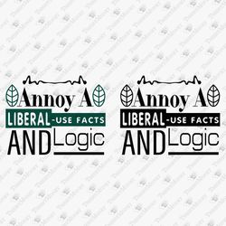 Annoy A Liberal Use Facts And Logic Sarcastic Political SVG Cut File